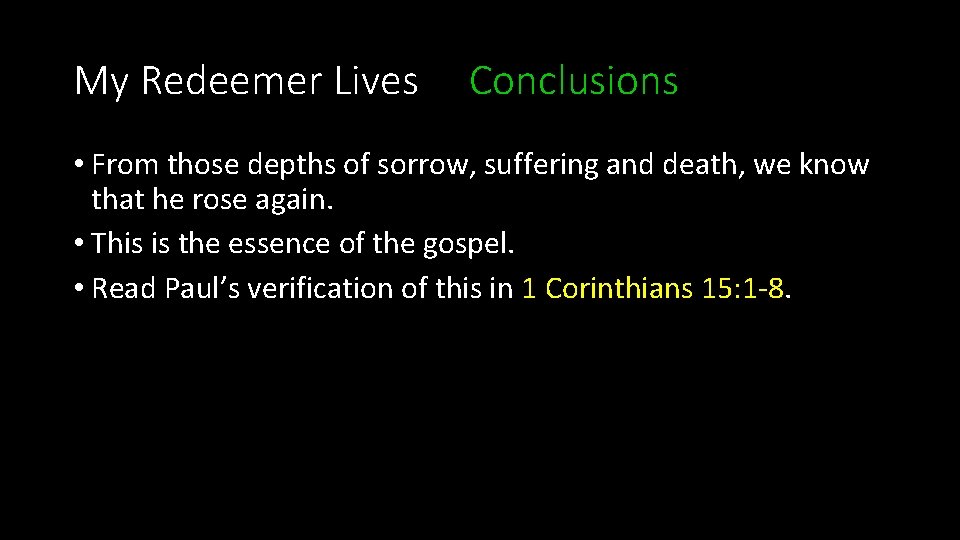 My Redeemer Lives Conclusions • From those depths of sorrow, suffering and death, we