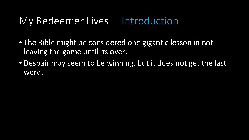 My Redeemer Lives Introduction • The Bible might be considered one gigantic lesson in