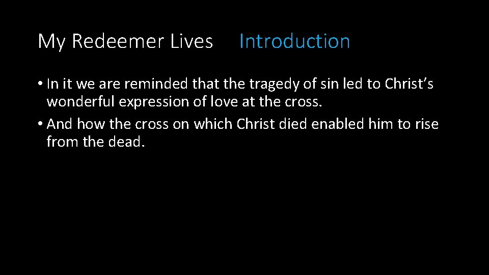 My Redeemer Lives Introduction • In it we are reminded that the tragedy of