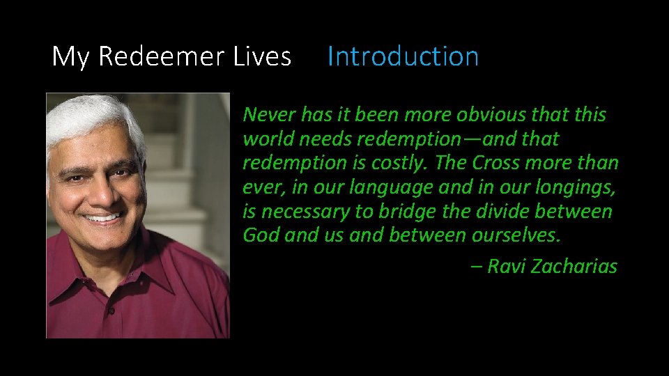My Redeemer Lives Introduction Never has it been more obvious that this world needs