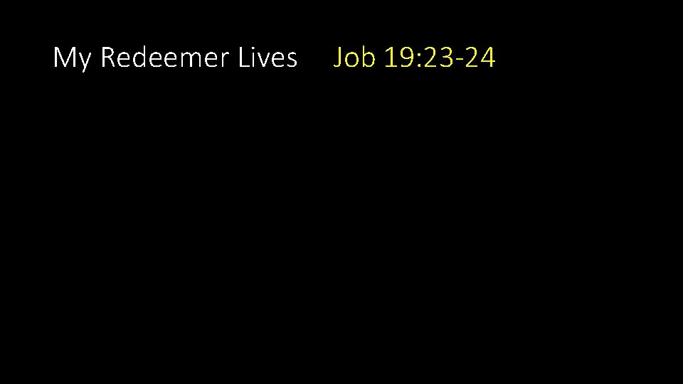 My Redeemer Lives Job 19: 23 -24 