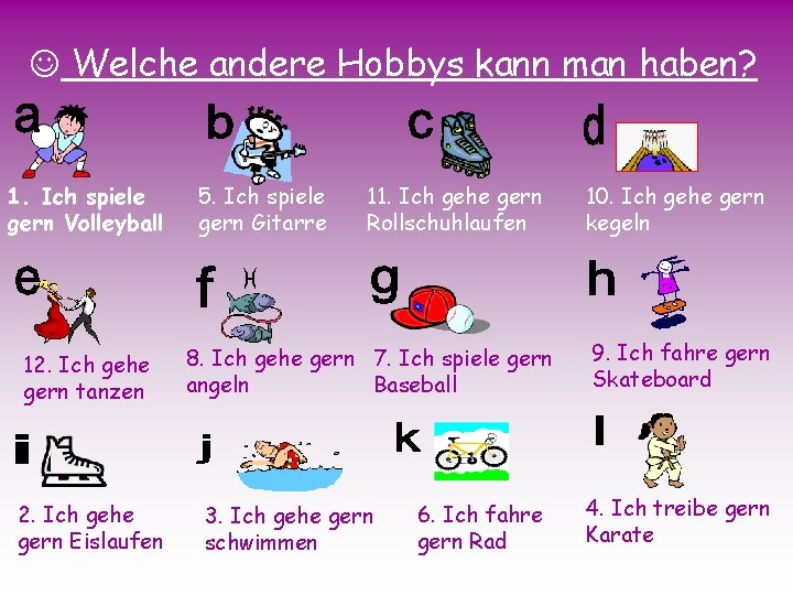 J Welche andere Hobbys kann man haben? 1. Ich spiele gern Volleyball 12. Ich