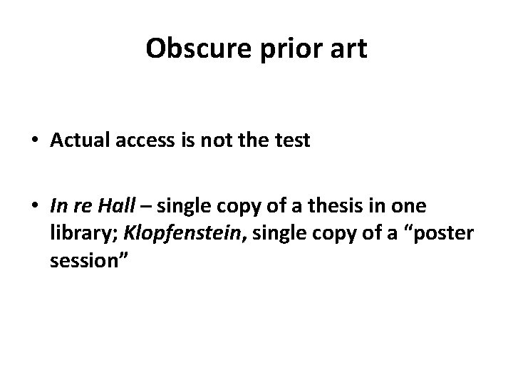 Obscure prior art • Actual access is not the test • In re Hall