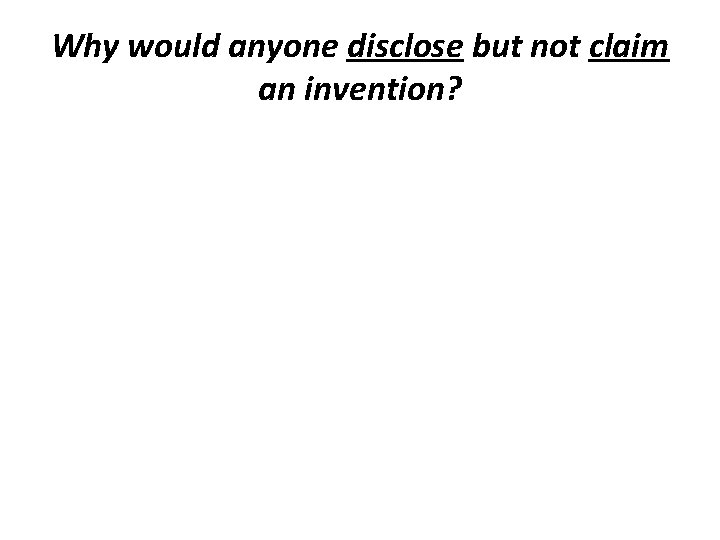 Why would anyone disclose but not claim an invention? 