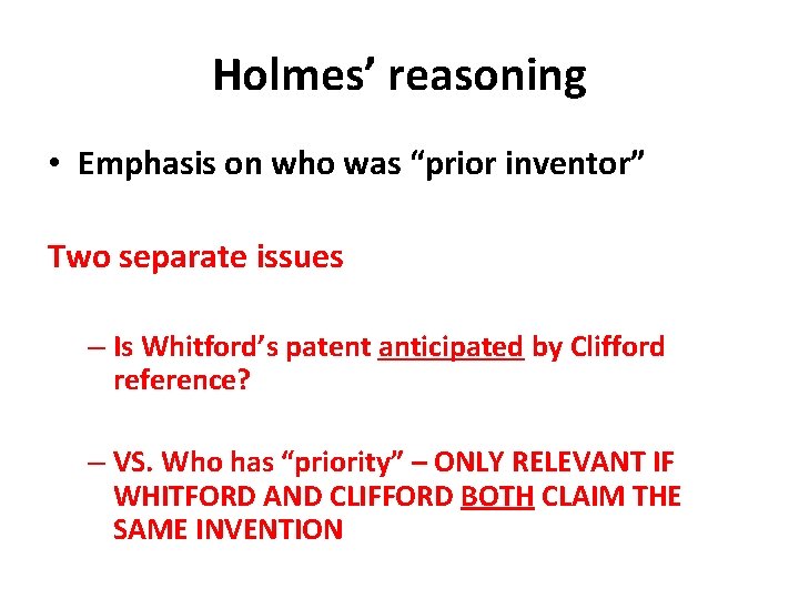 Holmes’ reasoning • Emphasis on who was “prior inventor” Two separate issues – Is