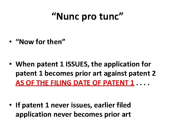 “Nunc pro tunc” • “Now for then” • When patent 1 ISSUES, the application