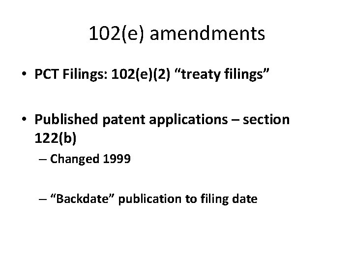 102(e) amendments • PCT Filings: 102(e)(2) “treaty filings” • Published patent applications – section