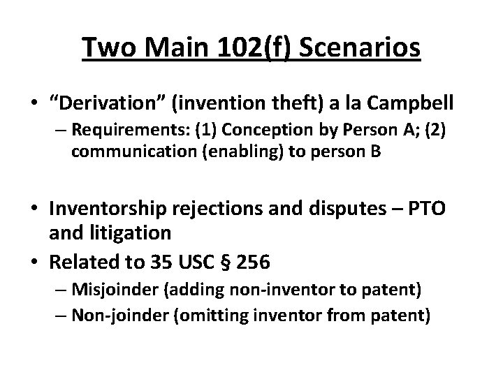 Two Main 102(f) Scenarios • “Derivation” (invention theft) a la Campbell – Requirements: (1)
