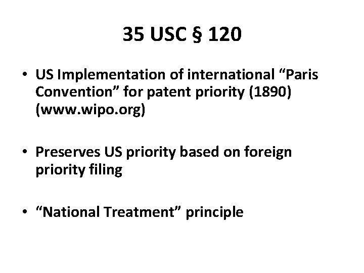 35 USC § 120 • US Implementation of international “Paris Convention” for patent priority