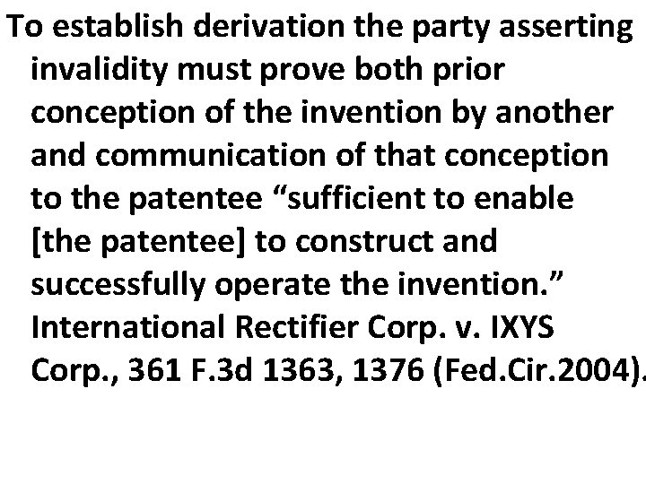To establish derivation the party asserting invalidity must prove both prior conception of the