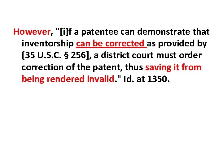 However, "[i]f a patentee can demonstrate that inventorship can be corrected as provided by