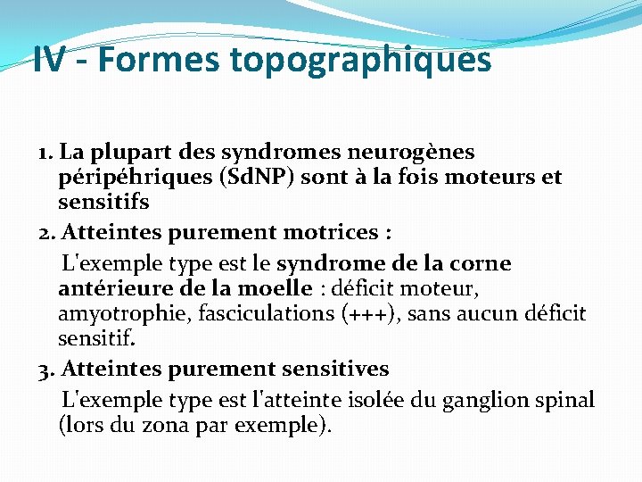 IV - Formes topographiques 1. La plupart des syndromes neurogènes péripéhriques (Sd. NP) sont