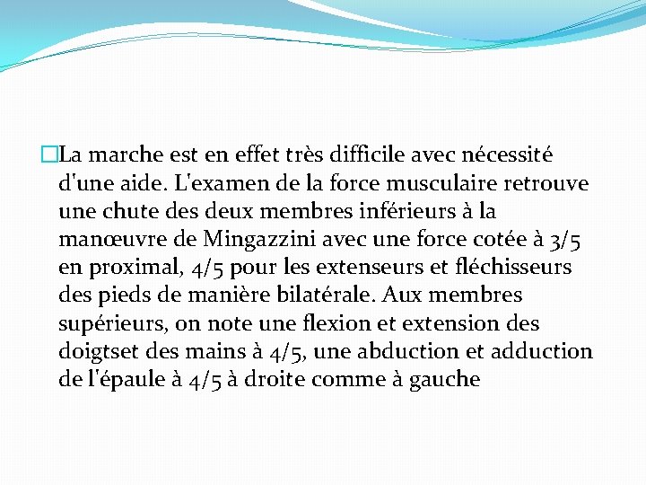 �La marche est en effet très difficile avec nécessité d'une aide. L'examen de la