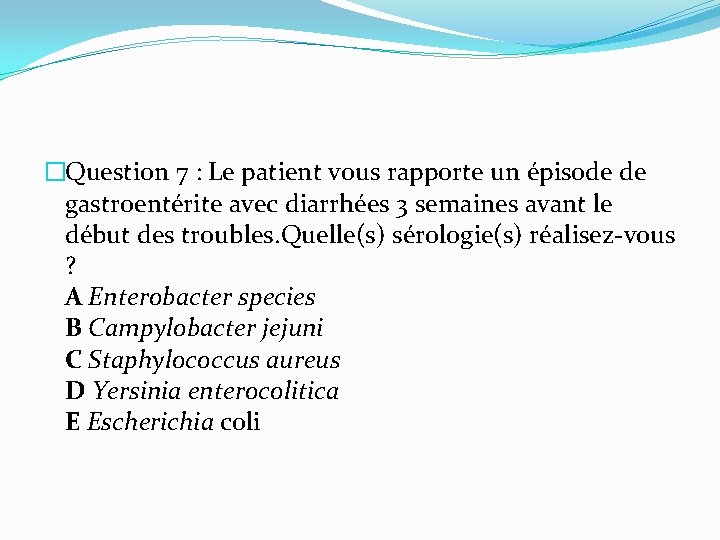 �Question 7 : Le patient vous rapporte un épisode de gastroentérite avec diarrhées 3