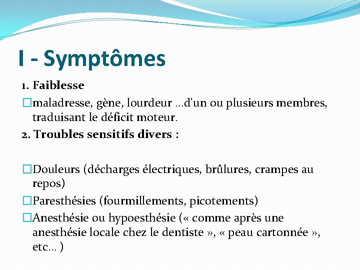 I - Symptômes 1. Faiblesse �maladresse, gène, lourdeur …d'un ou plusieurs membres, traduisant le