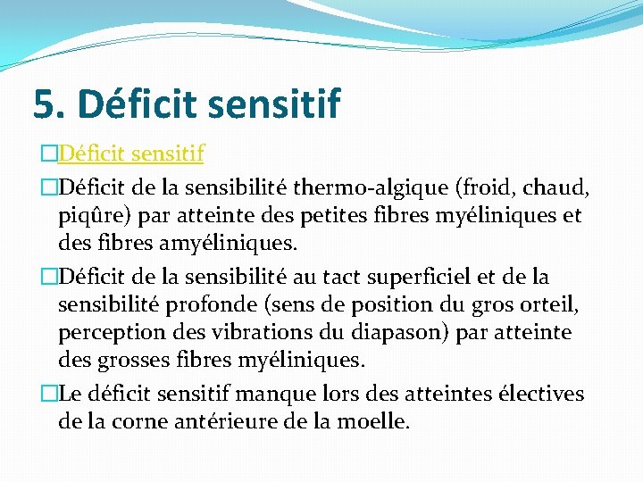 5. Déficit sensitif �Déficit de la sensibilité thermo-algique (froid, chaud, piqûre) par atteinte des