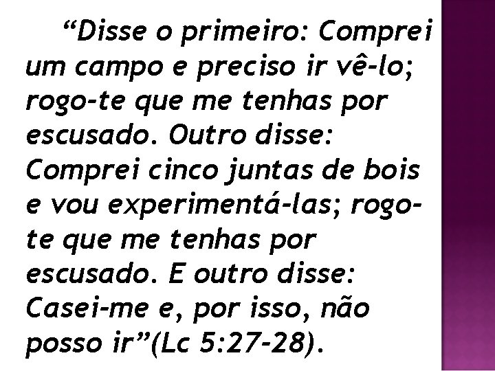 “Disse o primeiro: Comprei um campo e preciso ir vê-lo; rogo-te que me tenhas