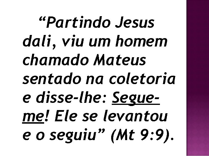 “Partindo Jesus dali, viu um homem chamado Mateus sentado na coletoria e disse-lhe: Segueme!