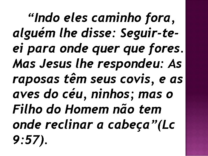 “Indo eles caminho fora, alguém lhe disse: Seguir-teei para onde quer que fores. Mas