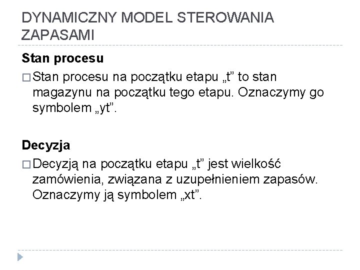 DYNAMICZNY MODEL STEROWANIA ZAPASAMI Stan procesu � Stan procesu na początku etapu „t” to