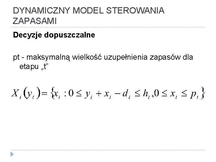 DYNAMICZNY MODEL STEROWANIA ZAPASAMI Decyzje dopuszczalne pt - maksymalną wielkość uzupełnienia zapasów dla etapu