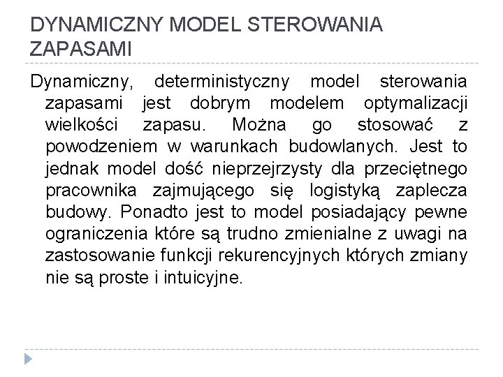 DYNAMICZNY MODEL STEROWANIA ZAPASAMI Dynamiczny, deterministyczny model sterowania zapasami jest dobrym modelem optymalizacji wielkości