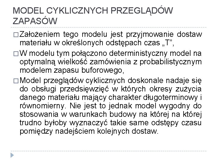 MODEL CYKLICZNYCH PRZEGLĄDÓW ZAPASÓW � Założeniem tego modelu jest przyjmowanie dostaw materiału w określonych