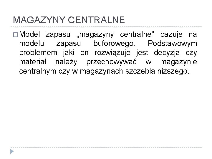 MAGAZYNY CENTRALNE � Model zapasu „magazyny centralne” bazuje na modelu zapasu buforowego. Podstawowym problemem