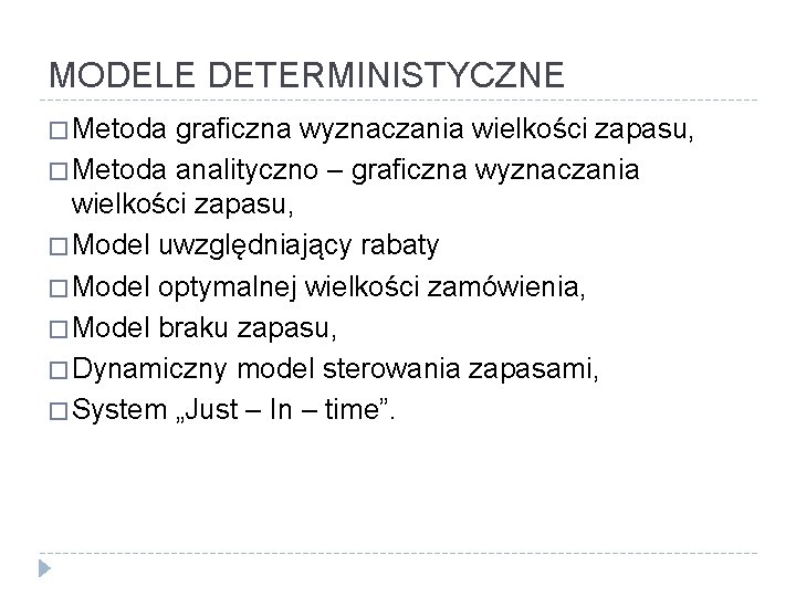 MODELE DETERMINISTYCZNE � Metoda graficzna wyznaczania wielkości zapasu, � Metoda analityczno – graficzna wyznaczania