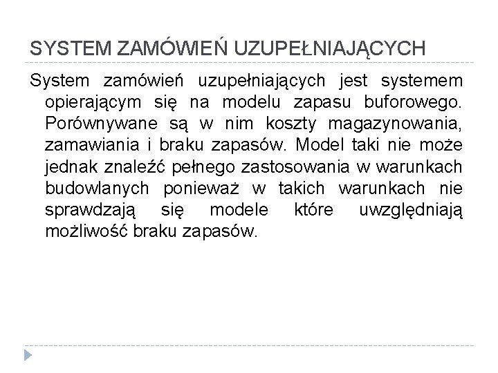 SYSTEM ZAMÓWIEŃ UZUPEŁNIAJĄCYCH System zamówień uzupełniających jest systemem opierającym się na modelu zapasu buforowego.