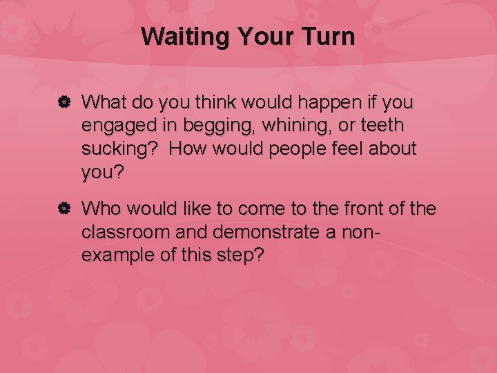 Waiting Your Turn What do you think would happen if you engaged in begging,