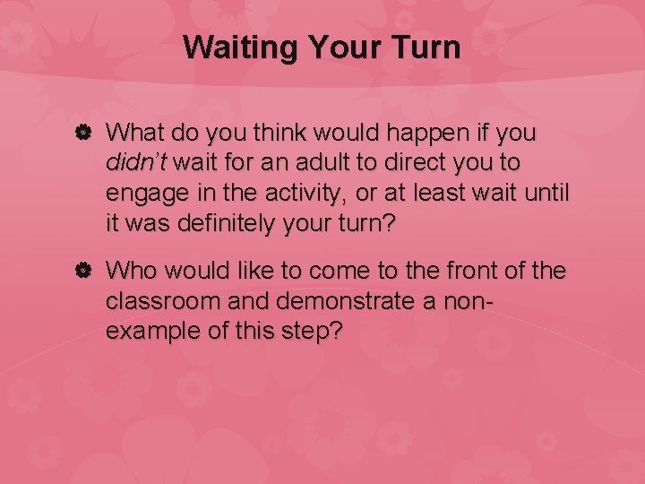Waiting Your Turn What do you think would happen if you didn’t wait for