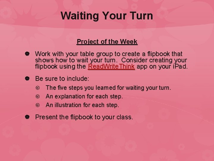 Waiting Your Turn Project of the Week Work with your table group to create