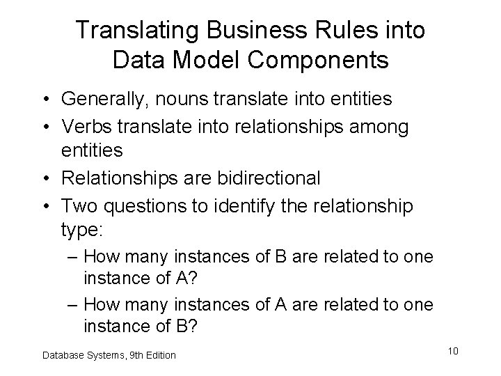 Translating Business Rules into Data Model Components • Generally, nouns translate into entities • Translating Business Rules into Data Model Components • Generally, nouns translate into entities •