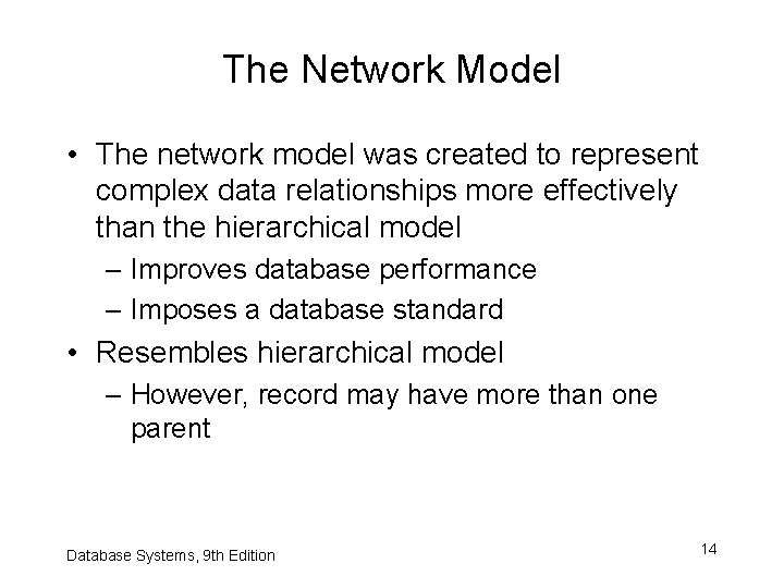 The Network Model • The network model was created to represent complex data relationships