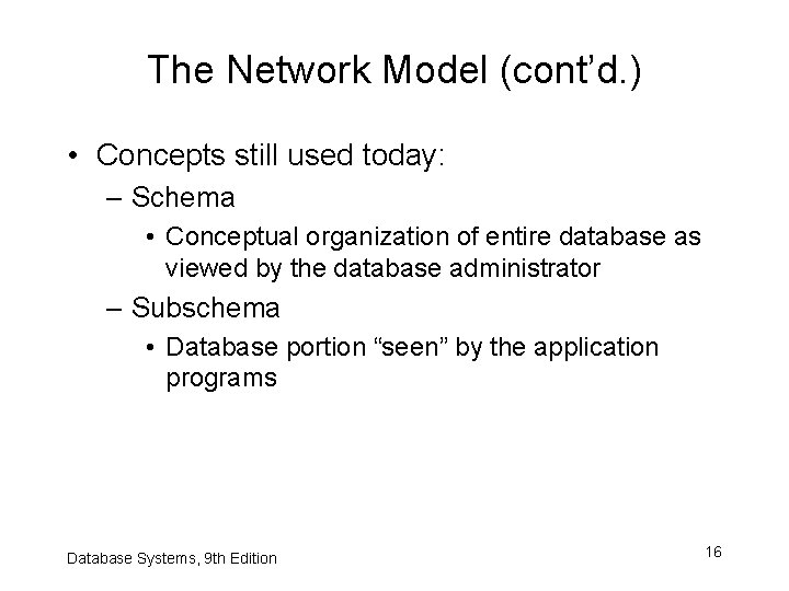 The Network Model (cont’d. ) • Concepts still used today: – Schema • Conceptual