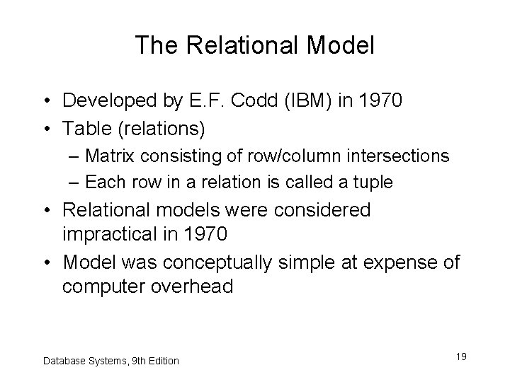 The Relational Model • Developed by E. F. Codd (IBM) in 1970 • Table