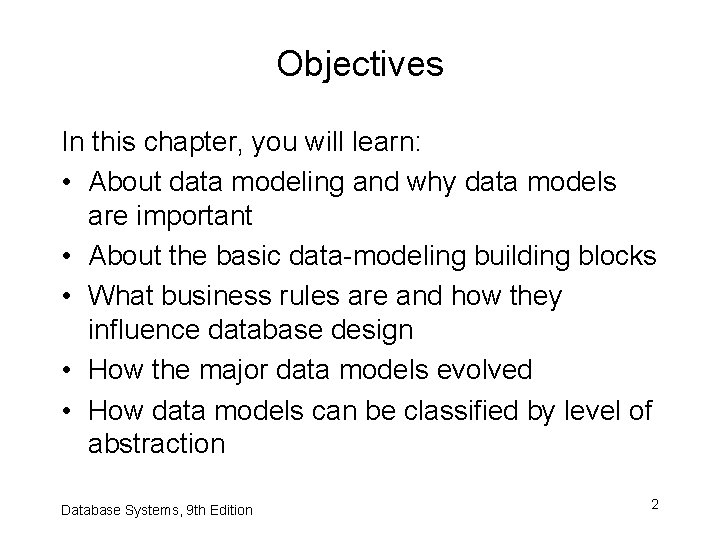 Objectives In this chapter, you will learn: • About data modeling and why data