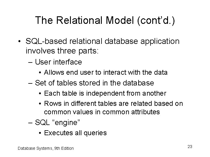 The Relational Model (cont’d. ) • SQL-based relational database application involves three parts: –