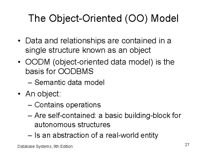 The Object-Oriented (OO) Model • Data and relationships are contained in a single structure The Object-Oriented (OO) Model • Data and relationships are contained in a single structure