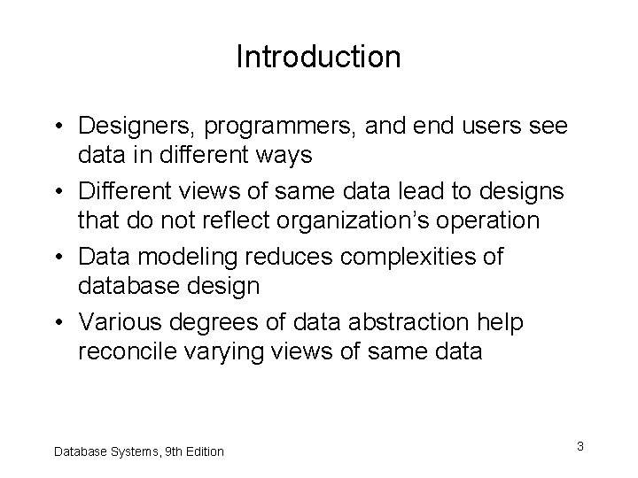 Introduction • Designers, programmers, and end users see data in different ways • Different