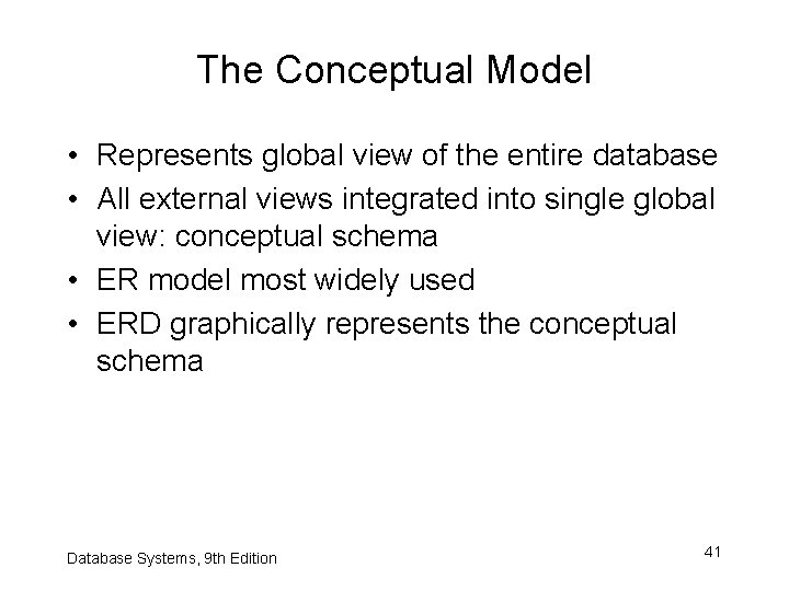 The Conceptual Model • Represents global view of the entire database • All external