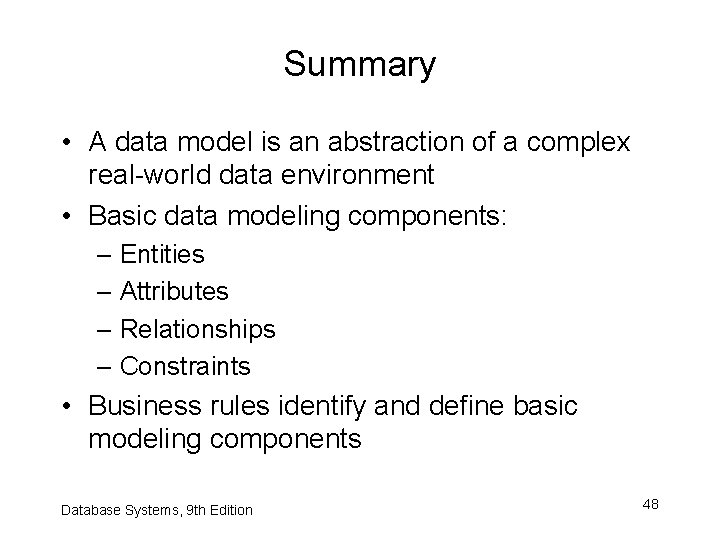 Summary • A data model is an abstraction of a complex real-world data environment