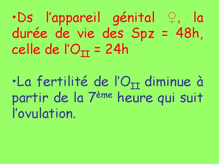  • Ds l’appareil génital ♀, la durée de vie des Spz = 48