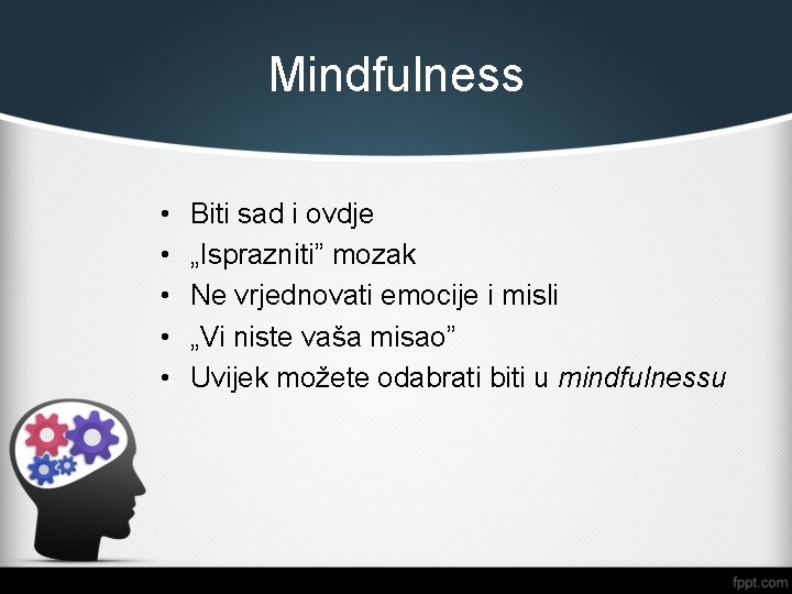 Mindfulness • • • Biti sad i ovdje „Isprazniti” mozak Ne vrjednovati emocije i