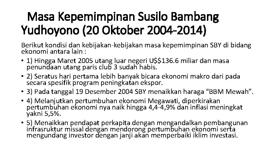  Masa Kepemimpinan Susilo Bambang Yudhoyono (20 Oktober 2004 -2014) Berikut kondisi dan kebijakan-kebijakan