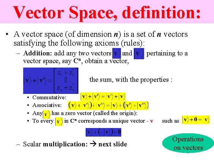 Vector Space, definition: • A vector space (of dimension n) is a set of