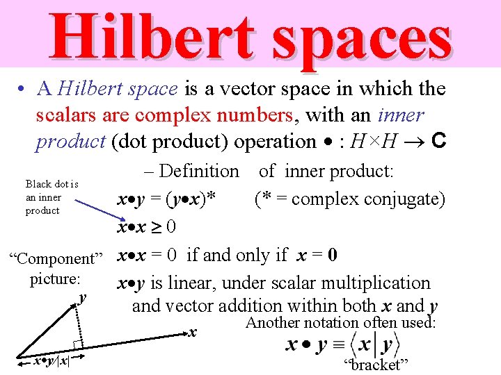 Hilbert spaces • A Hilbert space is a vector space in which the scalars