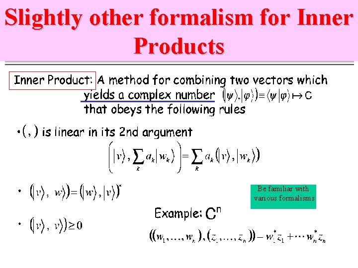 Slightly other formalism for Inner Products Be familiar with various formalisms 