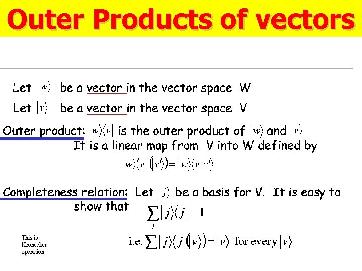 Outer Products of vectors This is Kronecker operation 